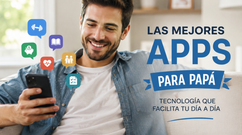 Día del Padre 2026: Las 10 apps que todo papá debería tener en su celular.